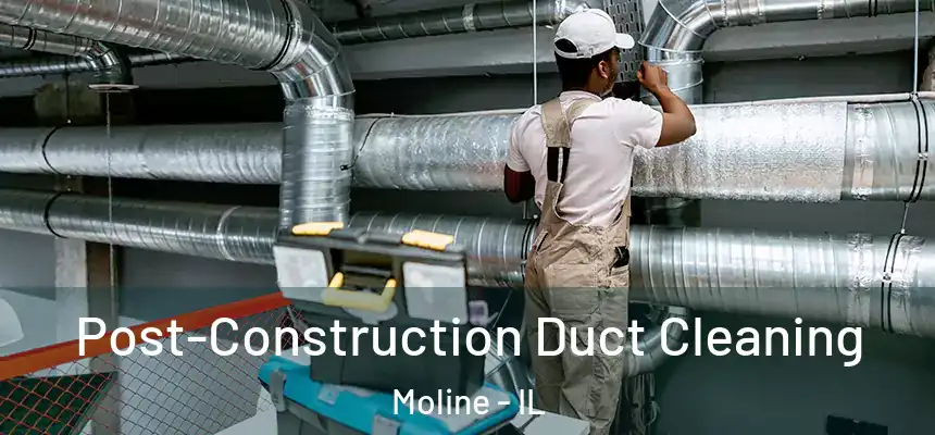  Post-Construction Duct Cleaning Moline - IL