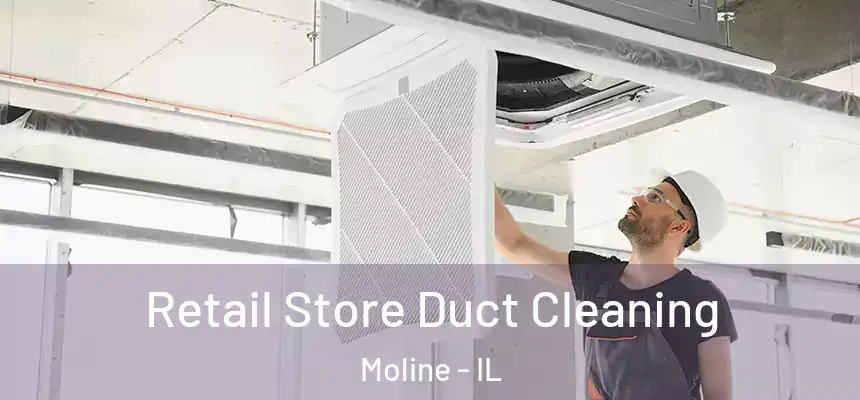  Retail Store Duct Cleaning Moline - IL
