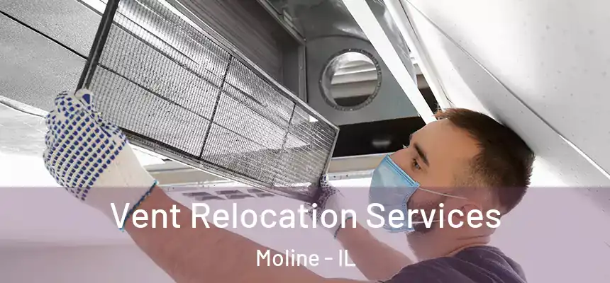  Vent Relocation Services Moline - IL